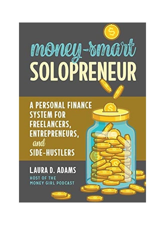 Money-Smart Solopreneur: A Personal Finance System for Freelancers, Entrepreneurs, and Side-Hustlers Paperback English by Laura D. Adams - 44112  - Image 1