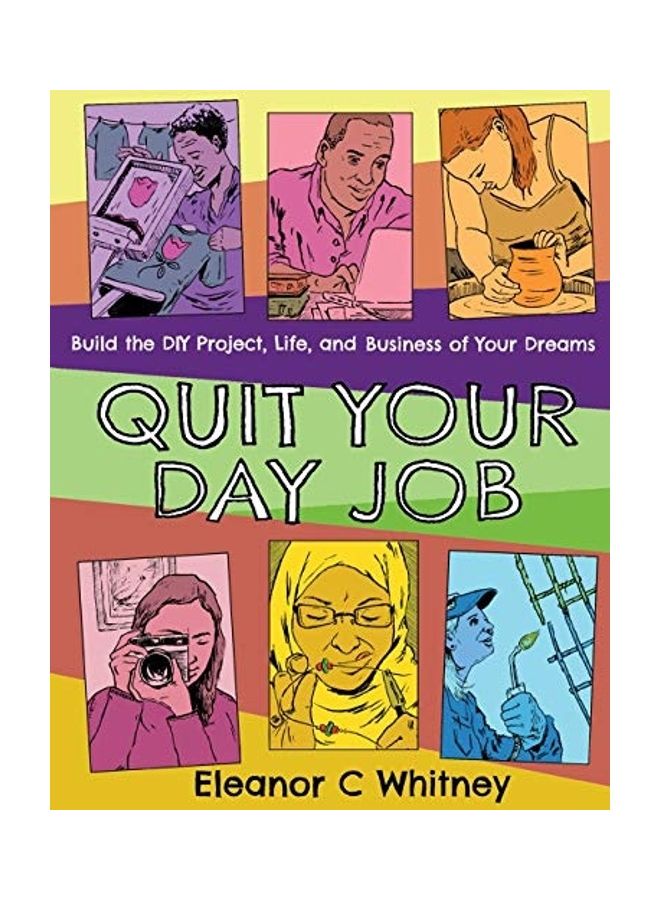 Quit Your Day Job: Build the DIY Project, Life, and Business of Your Dreams Paperback English by Eleanor C. Whitney  - Image 1