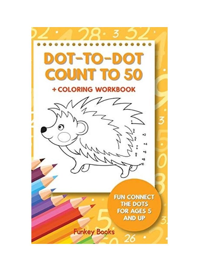 Dot-To-Dot Count To 50 + Coloring Workbook: Fun Connect The Dots hardcover english