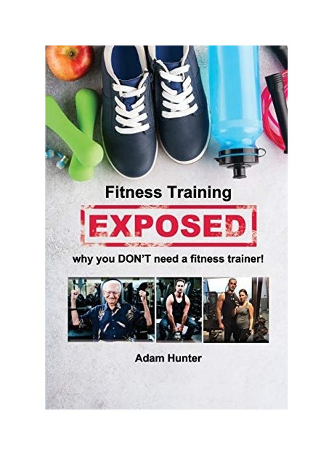 Fitness Training Exposed: why you DON'T need a fitness trainer! paperback english  - Image 1
