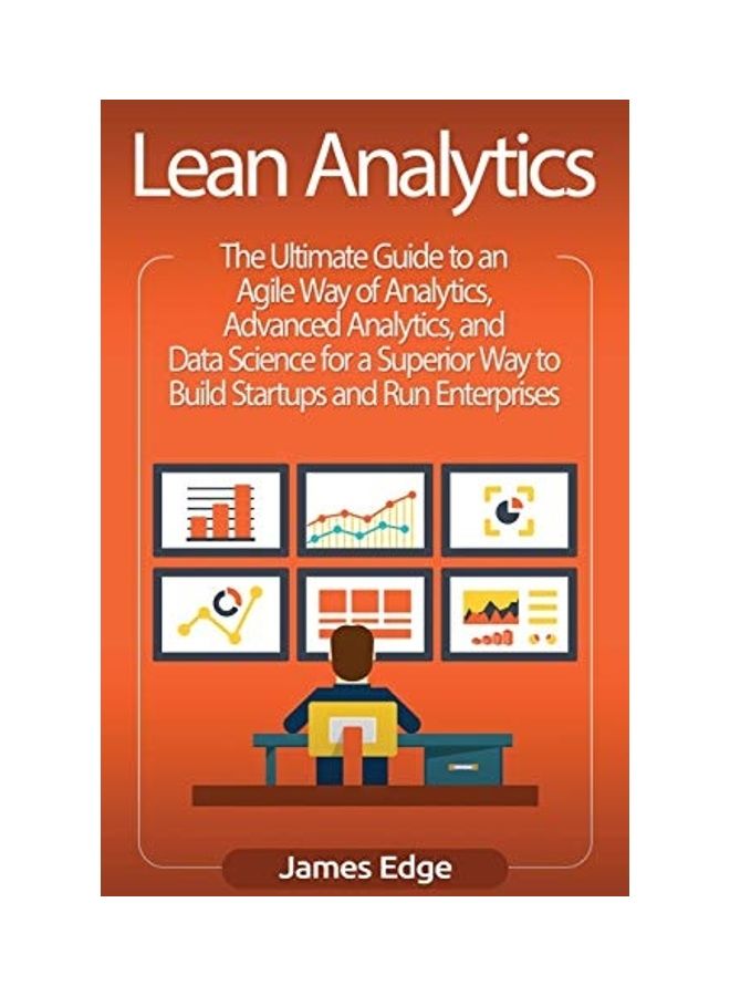 Lean Analytics: The Ultimate Guide To An Agile Way Of Analytics, Advanced Analytics, And Data Science For A Superior Way To Build Startups and Run Enterprises hardcover english