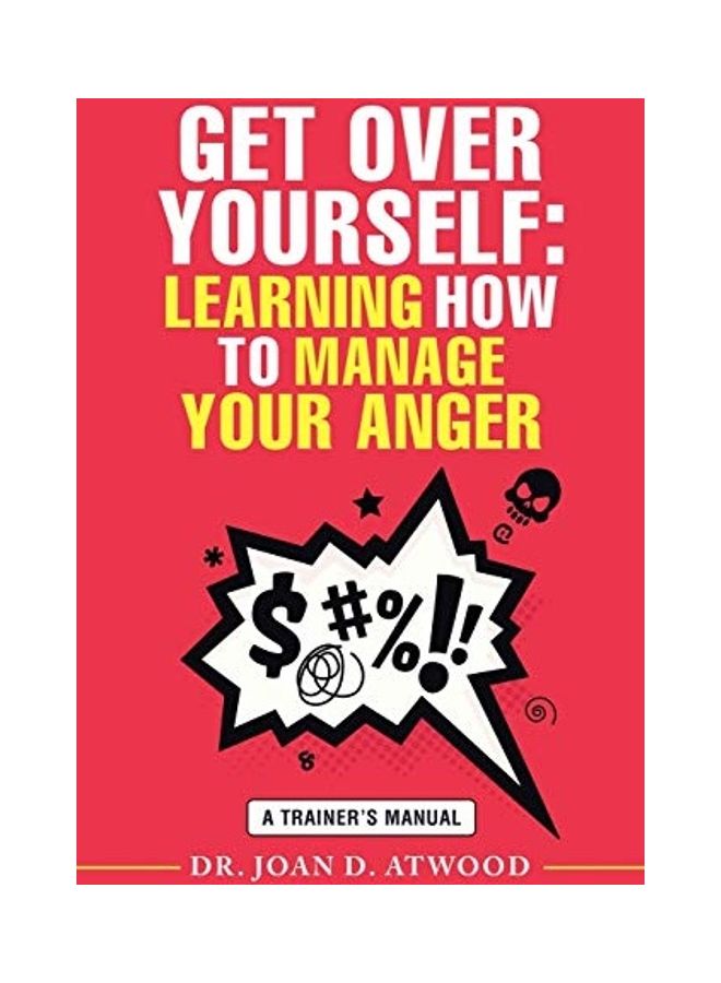 Get Over Yourself: Learning How To Manage Your Anger: A Trainer's Manual paperback english 