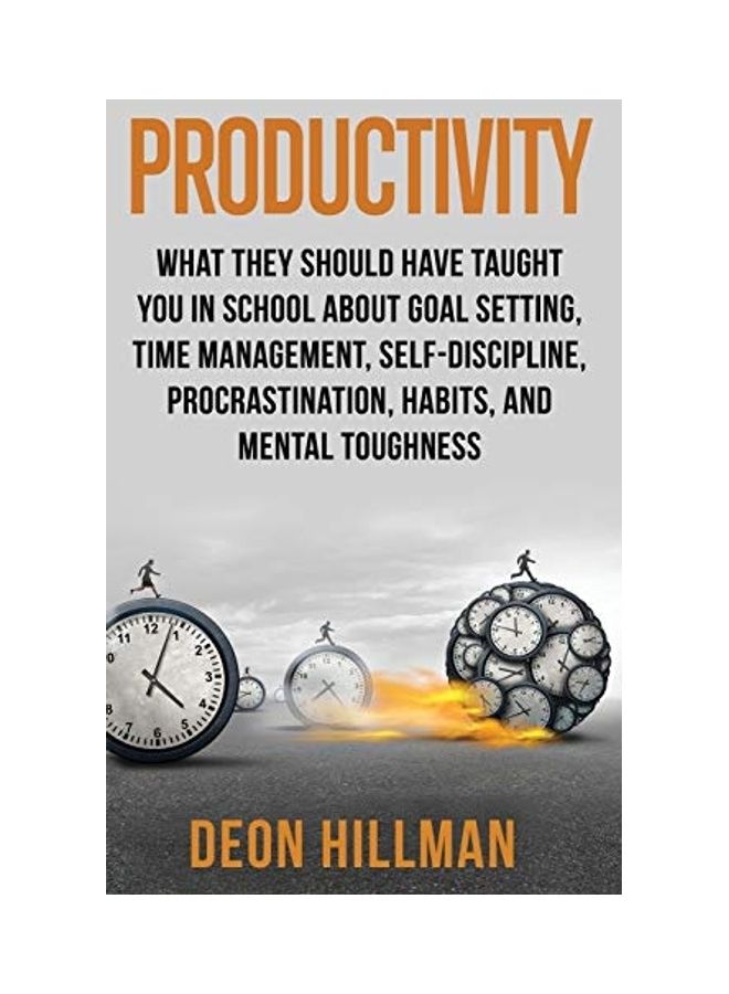 Productivity: What They Should Have Taught You In School About Goal Setting, Time Management, Self-Discipline, Procrastination, Habits, And Mental Toughness hardcover english