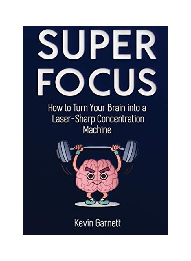 Super Focus: How To Turn Your Brain Into A Laser-Sharp Concentration Machine paperback english 