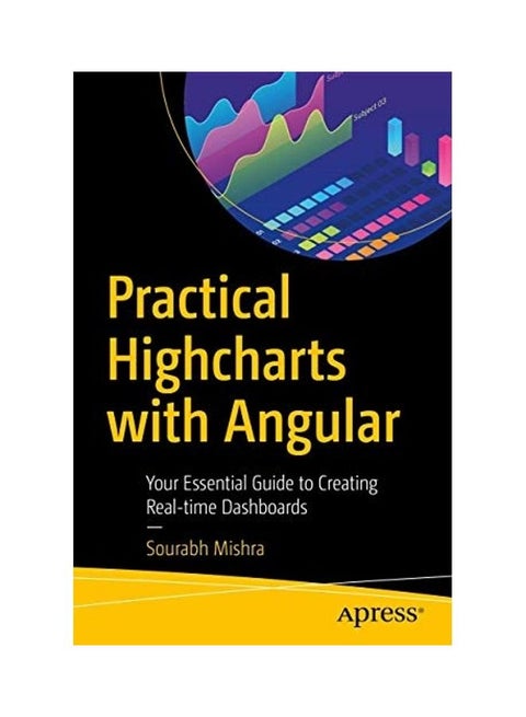 Practical Highcharts with Angular: Your Essential Guide to Creating Real-Time Dashboards paperback english