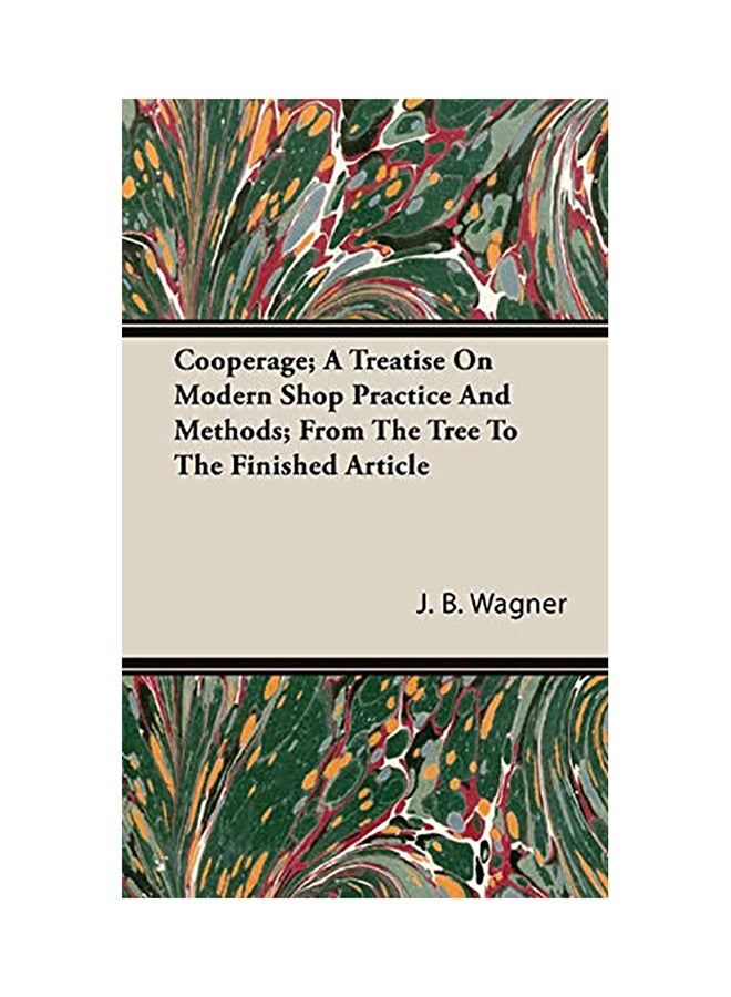 Cooperage; A Treatise On Modern Shop Practice And Methods; From The Tree To The Finished Article hardcover english - 2008