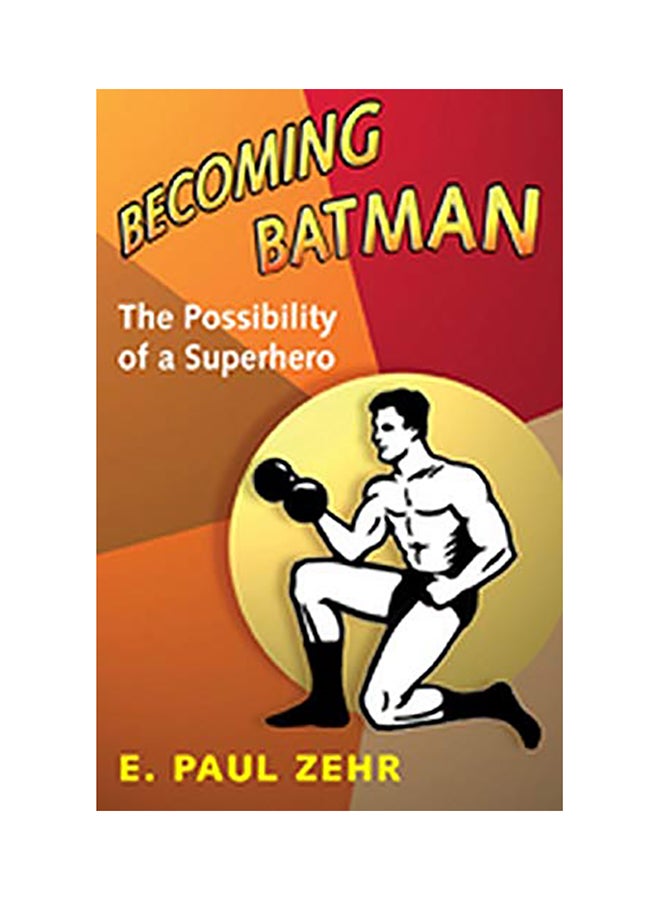 Becoming Batman: The Possibility Of A Superhero Hardcover English by E. Paul Zehr - 38533 