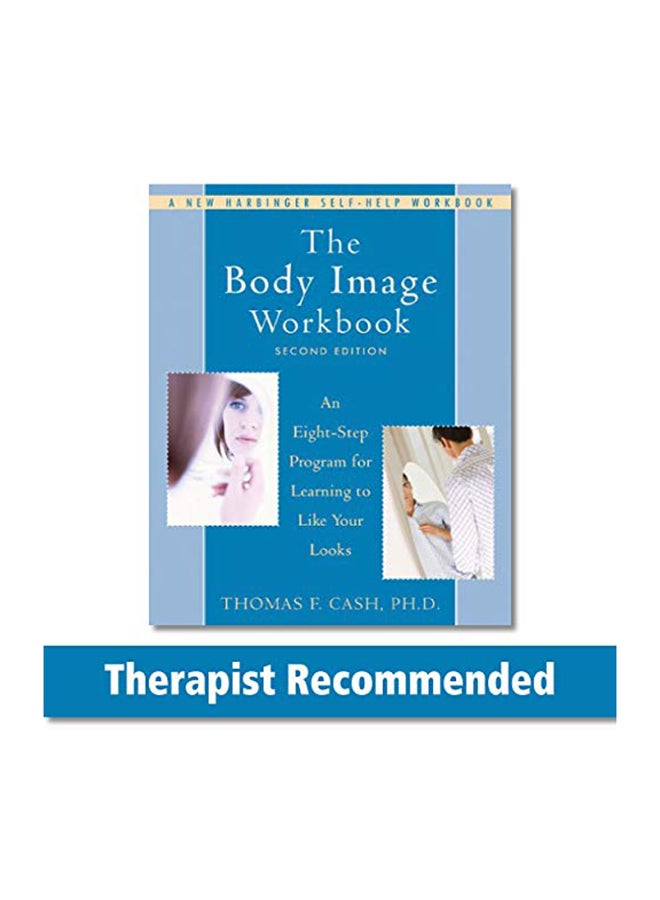 The Body Image Workbook: An Eight-Step Program For Learning To Like Your Looks Paperback English by Thomas Cash - 38533