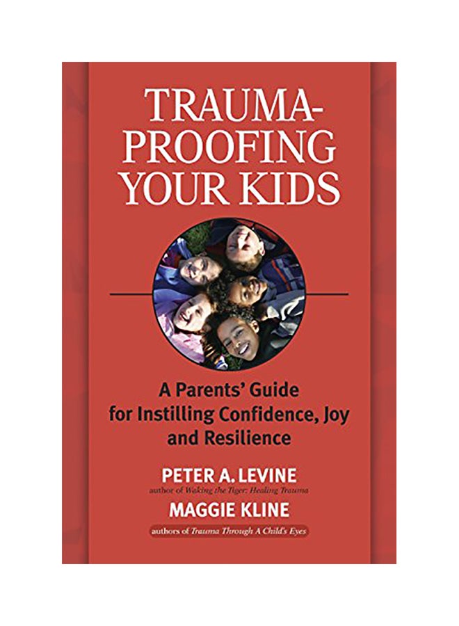 Trauma-Proofing Your Kids: A Parents' Guide For Instilling Confidence, Joy And Resilience Paperback English by Peter A. Levine - 2008 - v1605019310/N41465199A_1