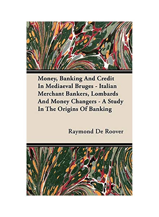 Money, Banking And Credit In Mediaeval Bruges - Italian Merchant Bankers, Lombards And Money Changers - A Study In The Origins Of Banking hardcover english - 2008
