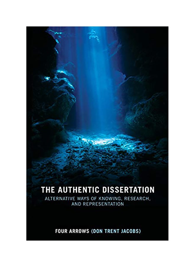 The Authentic Dissertation: Alternative Ways Of Knowing, Research, And Representation paperback english - 2008 