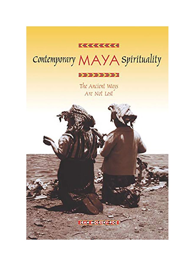 Contemporary Maya Spirituality: The Ancient Ways Are Not Lost paperback english - 2006