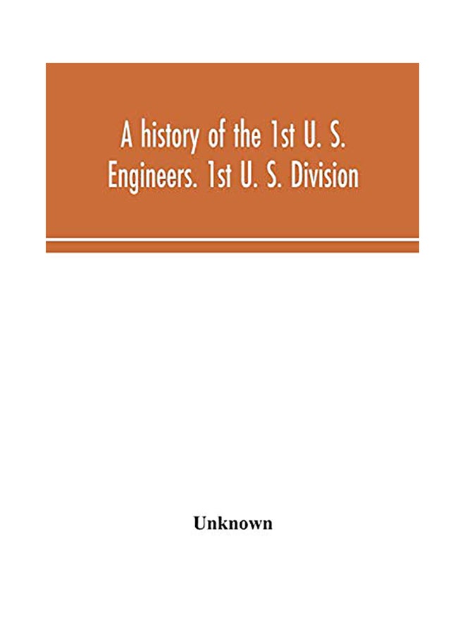 A History Of The 1St U. S. Engineers. 1St U. S. Division paperback english - 2020