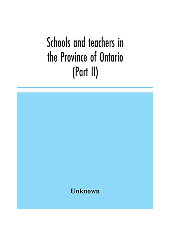 Schools and teachers in the Province of Ontario (Part II) Secondary Schools, Teachers' Colleges and Technical Institutes November 1957 paperback english - 2020