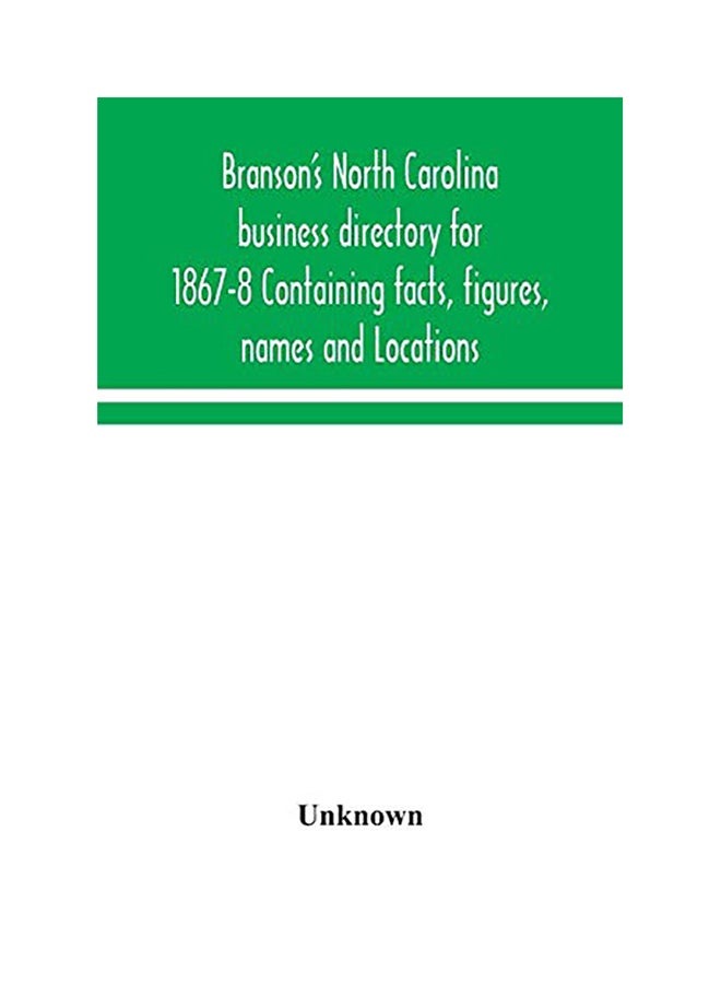 Branson's North Carolina Business Directory For 1867-8 Containing Facts, Figures, Names And Locations Paperback English by Unknown - 2020