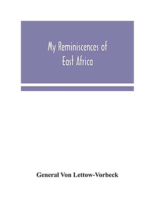 My Reminiscences Of East Africa Paperback English by General Von Lettow-Vorbeck - 2020