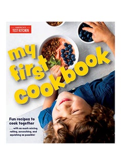My First Cookbook: Fun Recipes to Cook Together . . . with as Much Mixing, Rolling, Scrunching, and Squishing as Possible! Hardcover English by America's Test Kitchen - 38545