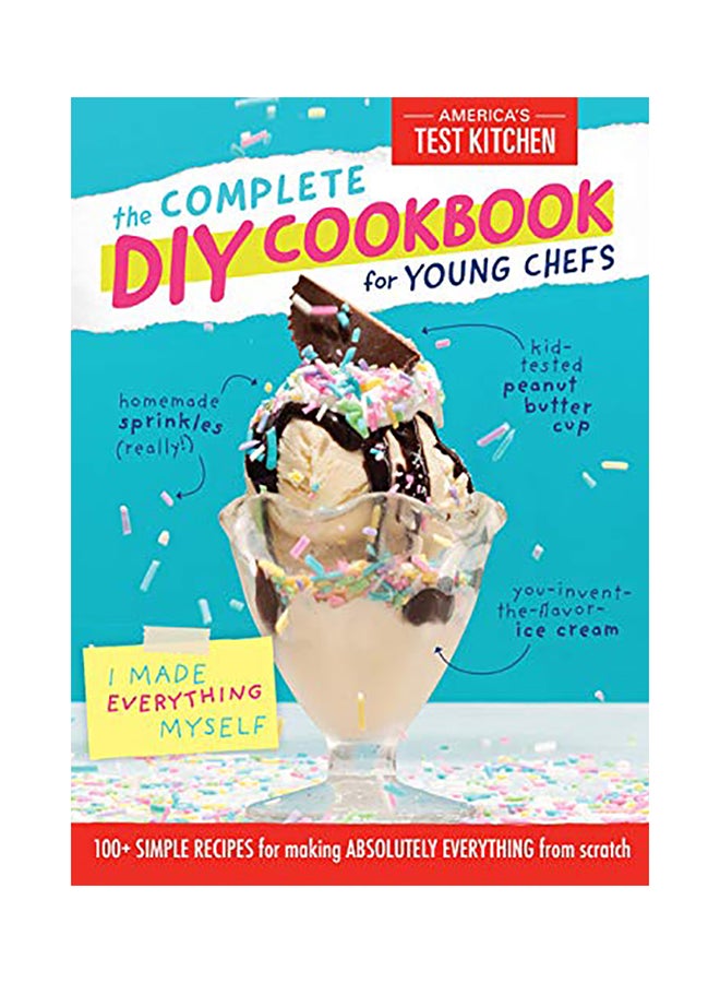 The Complete DIY Cookbook for Young Chefs: 100+ Simple Recipes for Making Absolutely Everything from Scratch hardcover english - 2020