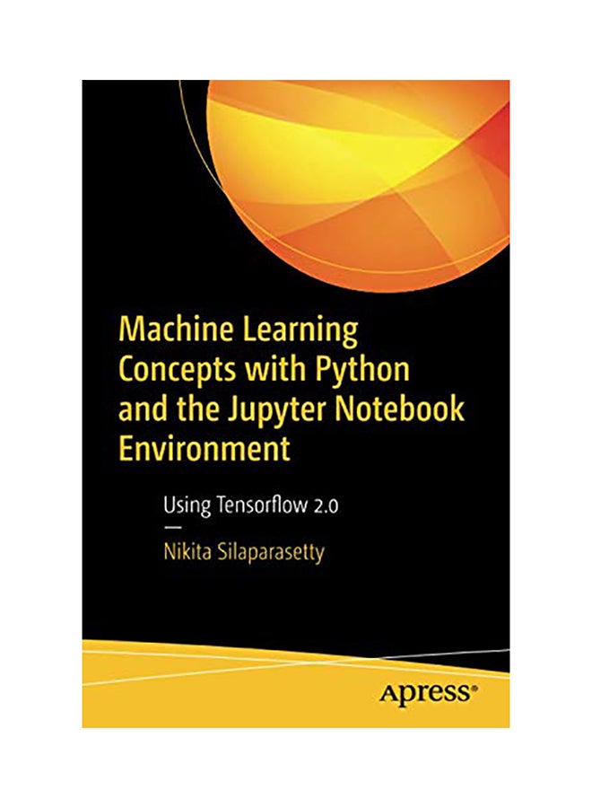Machine Learning Concepts With Python And The Jupyter Notebook Environment paperback english - 2020 