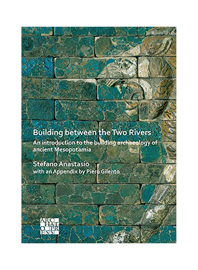 null - Building Between The Two Rivers: An Introduction To The Building Archaeology Of Ancient Mesopotamia paperback english - 2020 - Image 1