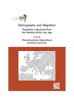 Demography And Migration Population Trajectories From The Neolithic To The Iron Age: Proceedings Of The Xviii Uispp World Congress (4-9 June 2018, Par paperback english - 2020 