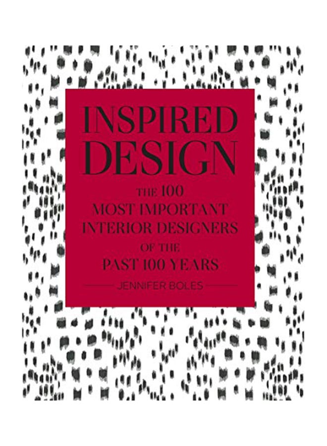 Inspired Design: The 100 Most Important Designers Of The Past 100 Years Hardcover English by Jennifer Boles - 38543 