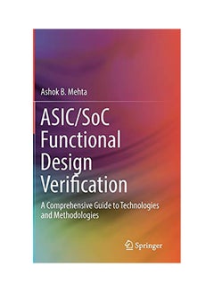 Asic/Soc Functional Design Verification: A Comprehensive Guide to Technologies and Methodologies hardcover english - 2017