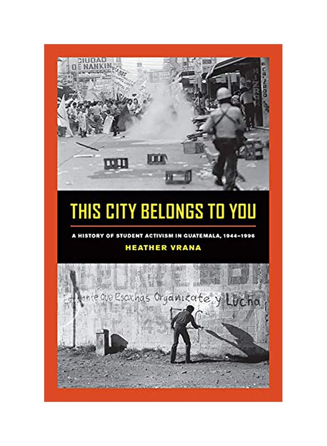 This City Belongs to You: A History of Student Activism in Guatemala, 1944-1996 paperback english - 2017 