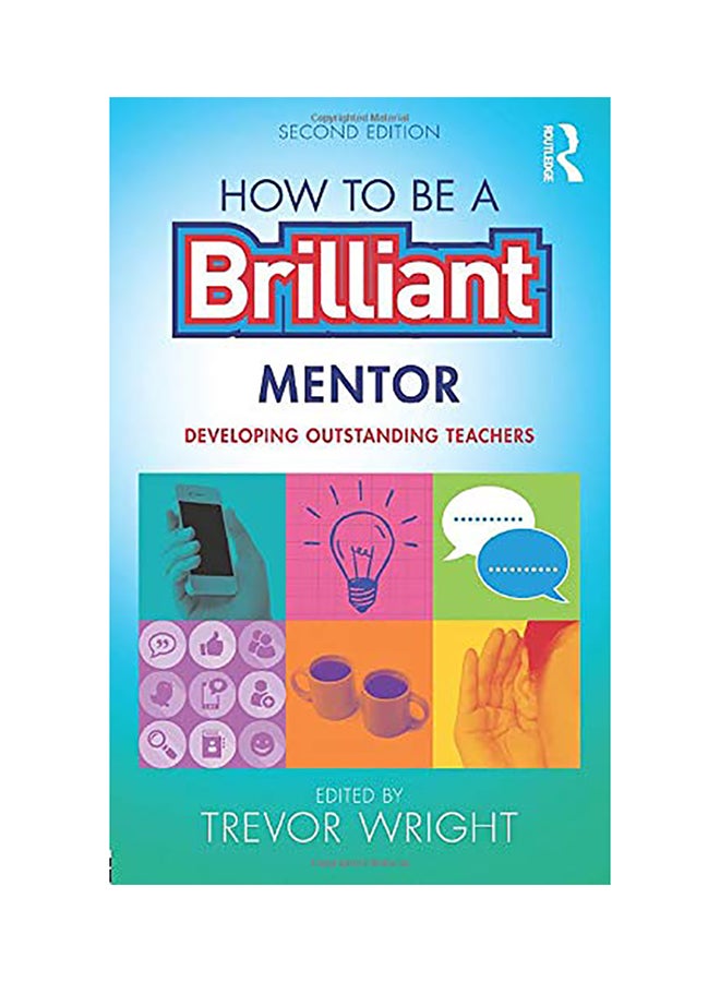 How to Be a Brilliant Mentor: Developing Outstanding Teachers paperback english - 2017