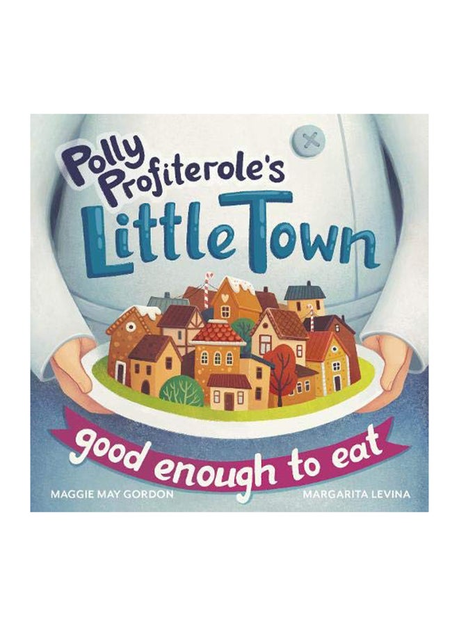 Polly Profiterole's Little Town: Good Enough to Eat Paperback English by Maggie May Gordon - 38545 