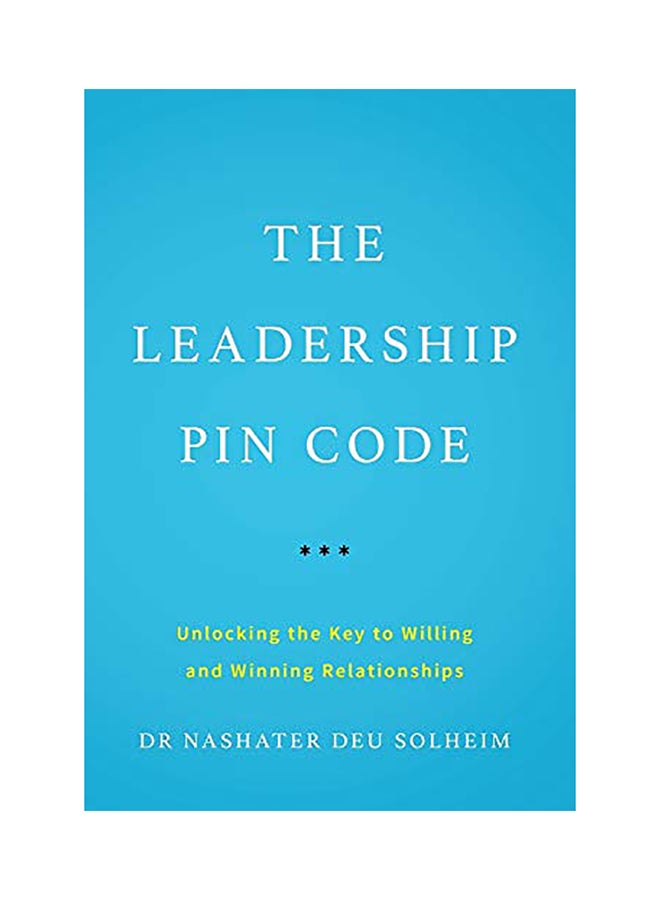 The Leadership PIN Code: Unlocking the Key to Willing and Winning Relationships Hardcover English by Nashater Deu Solheim - 38545 