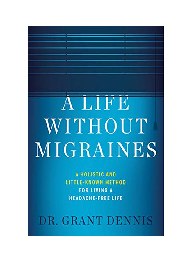 A Life Without Migraines: A Holistic and Little-Known Method For Living a Headache-Free Life hardcover english - 2020 
