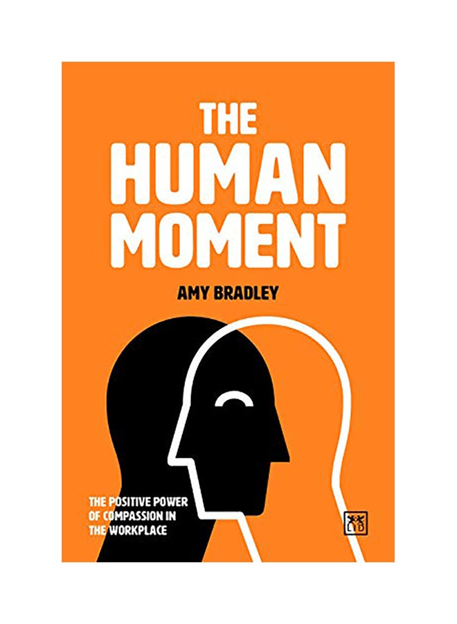 The Human Moment: The Positive Power of Compassion in the Workplace Hardcover English by Amy Bradley - 38545