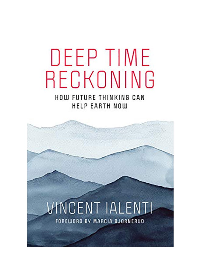 Deep Time Reckoning: How Future Thinking Can Help Earth Now Paperback English by Vincent Ialenti - 2020