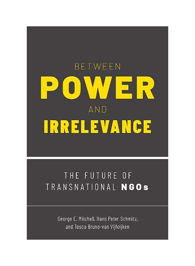 Between Power and Irrelevance The Future of Transnational Ngos paperback english - 2020 