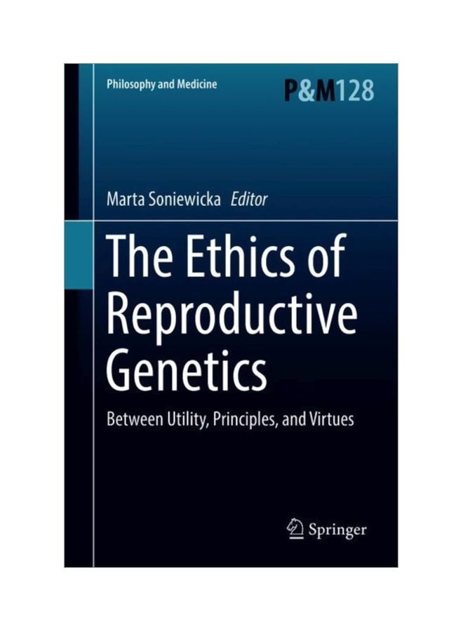 The Ethics Of Reproductive Genetics: Between Utility, Principles, And Virtues hardcover english - 10 Jun 2018 