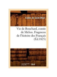 LIFE OF BOUCHARD, COUNT OF MELUN. FRAGMENS OF THE HISTORY OF THE FRENCH (D.1825) paperback english - 28 Feb 2018 - v1605100742/N41504818A_1