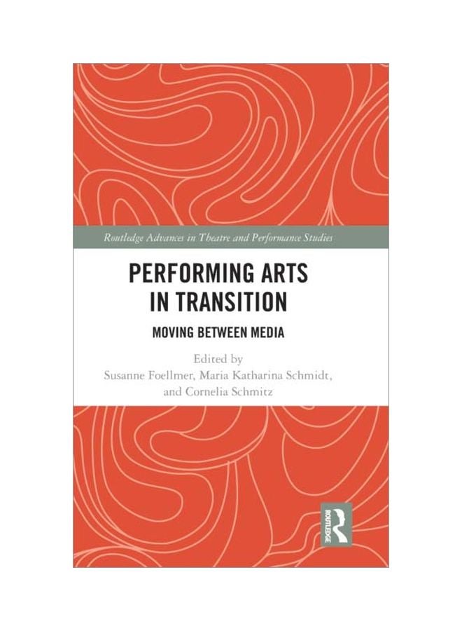 Performing Arts in Transition: Moving Between Media hardcover english - 15 Dec 2018