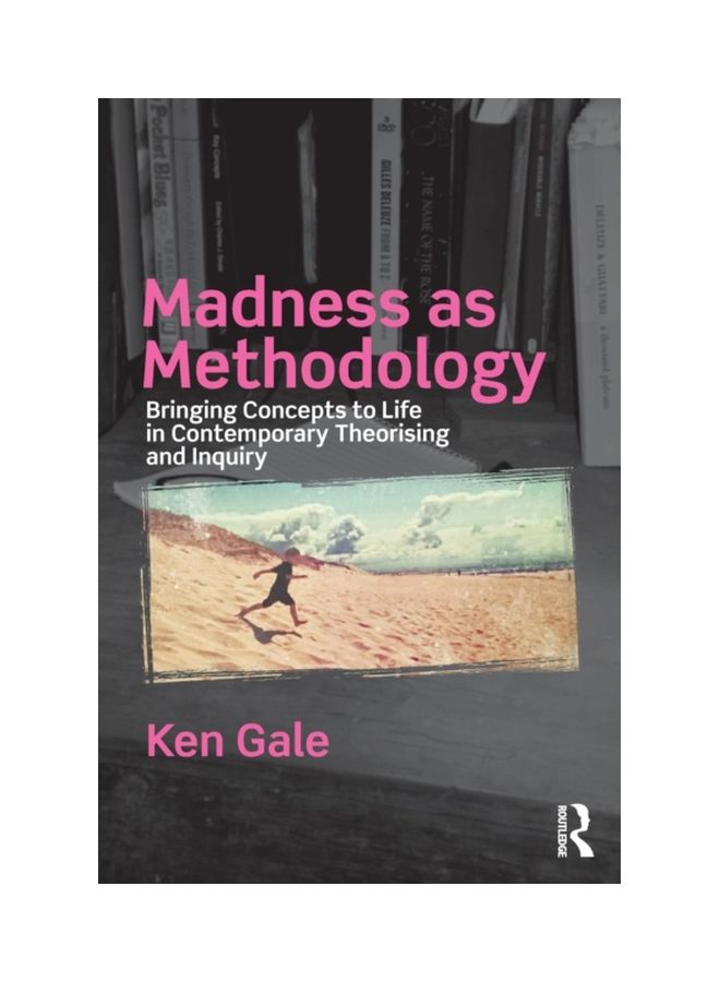 Madness As Methodology: Bringing Concepts To Life In Contemporary Theorising And Inquiry Paperback English by Ken Gale - 23 Mar 2018 
