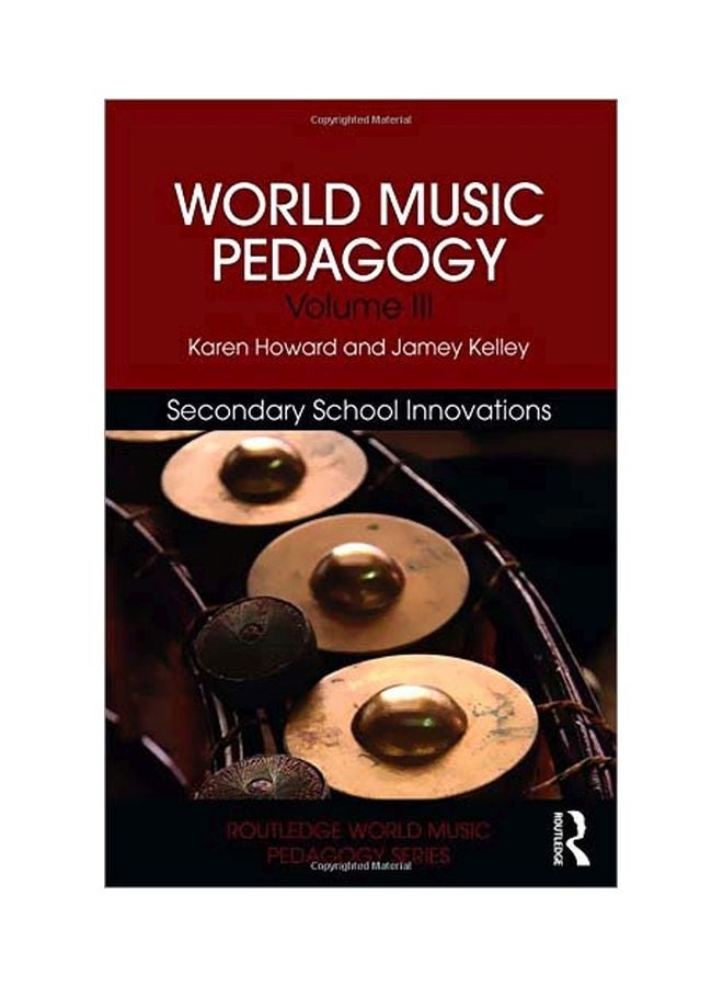 World Music Pedagogy, Volume III: Secondary School Innovations paperback english - 05 May 2018