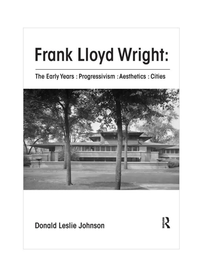 Frank Lloyd Wright: The Early Years: Progressivism: Aesthetics: Cities paperback english - 08 May 2018 