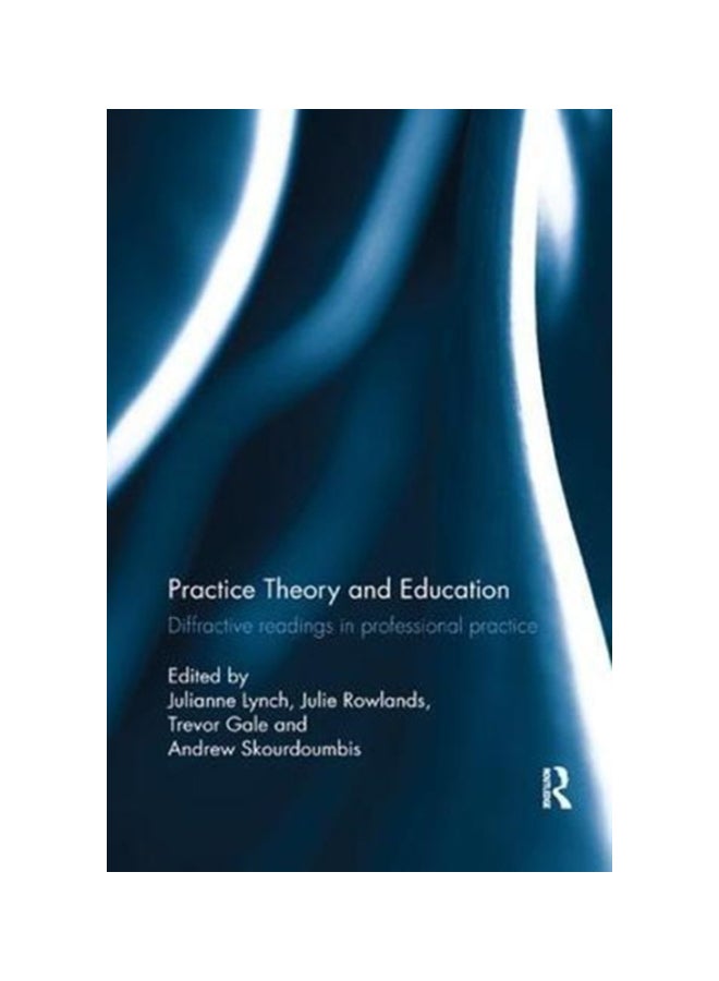 Practice Theory And Education: Diffractive Readings In Professional Practice Paperback English - 30 Jun 2018 