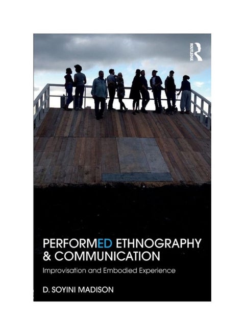 Performed Ethnography And Communication: Improvisation And Embodied Experience Paperback English by D. Soyini Madison - 43200