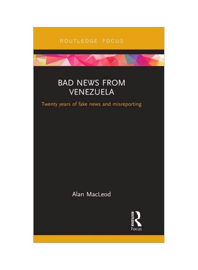 Bad News From Venezuela: Twenty Years Of Fake News And Misreporting hardcover english - 11 Apr 2018 