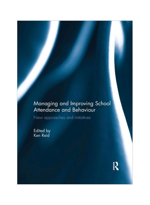 Managing And Improving School Attendance And Behaviour: New Approaches And Initiatives Paperback English - 12 Jan 2018