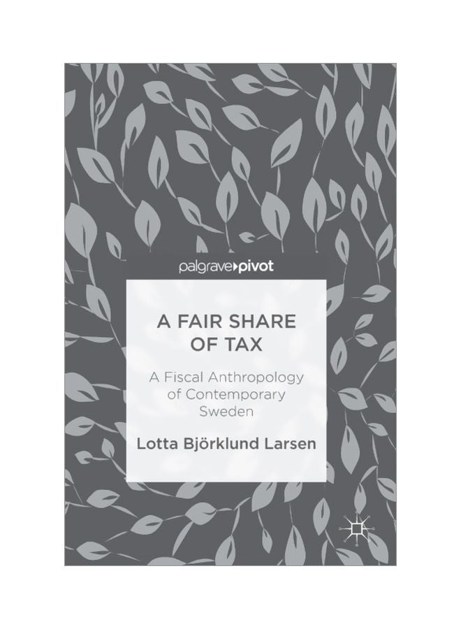 A Fair Share Of Tax: A Fiscal Anthropology Of Contemporary Sweden hardcover english - 16 Feb 2018
