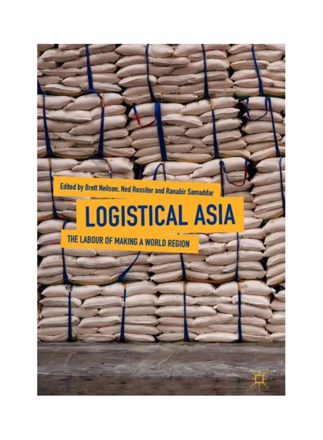 Logistical Asia: The Labour Of Making A World Region hardcover english - 14 May 2018 