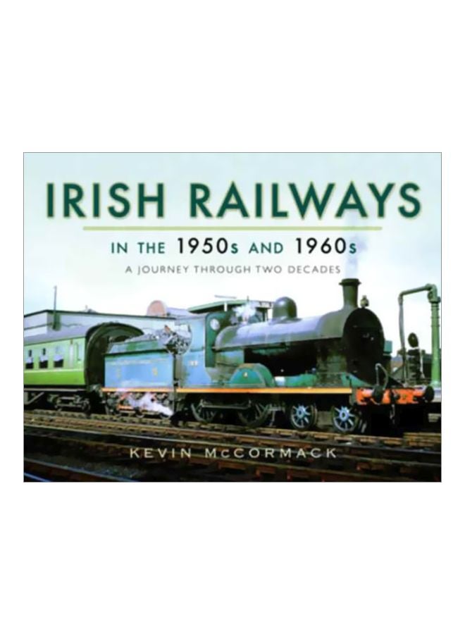 Irish Railways In The 1950s And 1960s: A Journey Through Two Decades Hardcover English by Kevin McCormack - 43104 