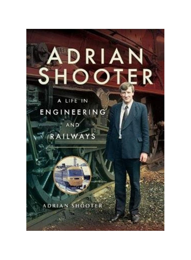 Adrian Shooter: A Life In Engineering And Railways Hardcover English by Shooter Adrian - 43276
