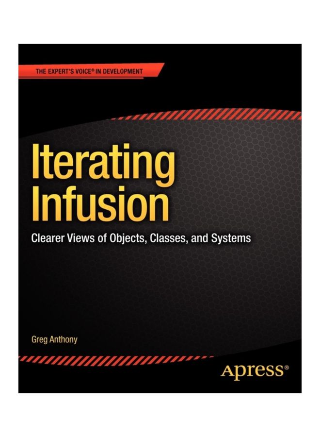 Iterating Infusion: Clearer Views Of Objects, Classes, And Systems Paperback English by Greg Anthony - 14 Nov 2012 
